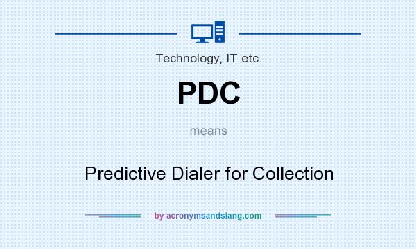 What does PDC mean? It stands for Predictive Dialer for Collection