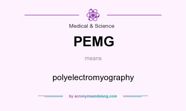 What does PEMG mean? It stands for polyelectromyography