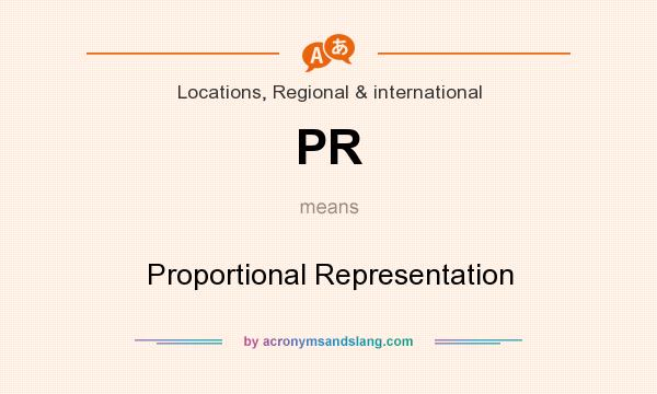What does PR mean? It stands for Proportional Representation