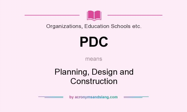 What does PDC mean? It stands for Planning, Design and Construction