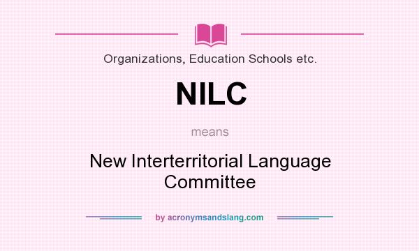What does NILC mean? It stands for New Interterritorial Language Committee