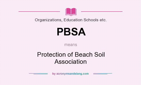 What does PBSA mean? It stands for Protection of Beach Soil Association