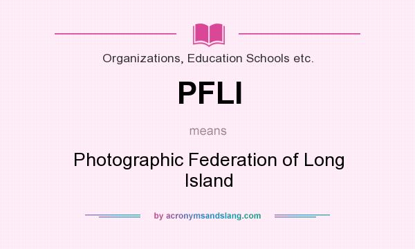 What does PFLI mean? It stands for Photographic Federation of Long Island