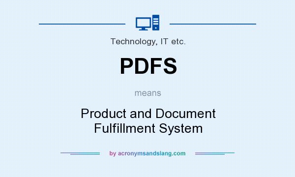 What does PDFS mean? It stands for Product and Document Fulfillment System
