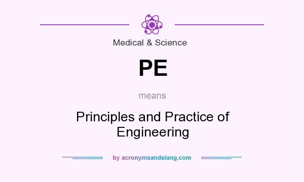 What does PE mean? It stands for Principles and Practice of Engineering