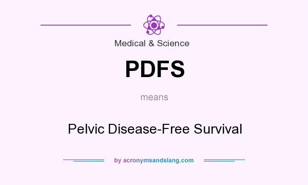 What does PDFS mean? It stands for Pelvic Disease-Free Survival