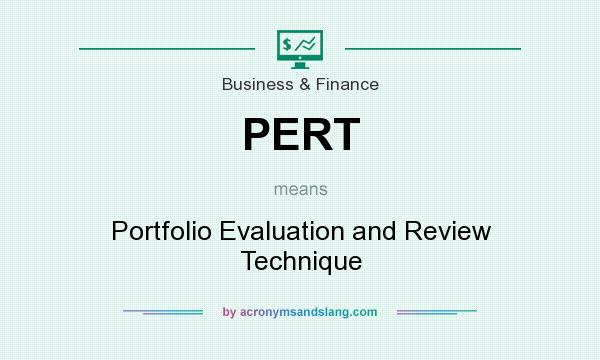 What does PERT mean? It stands for Portfolio Evaluation and Review Technique