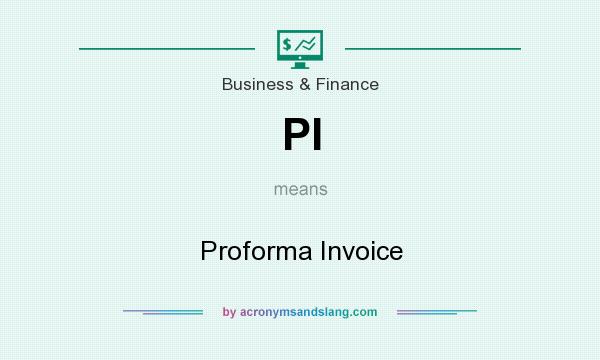 What does PI mean? It stands for Proforma Invoice