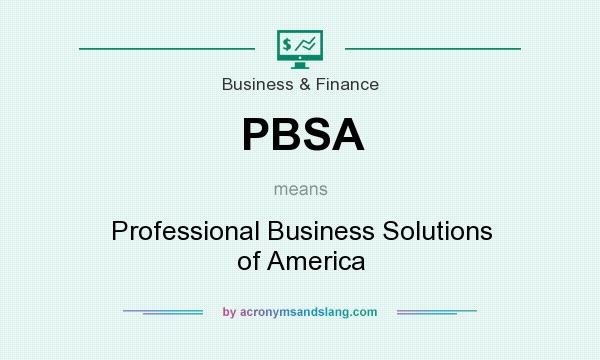 What does PBSA mean? It stands for Professional Business Solutions of America