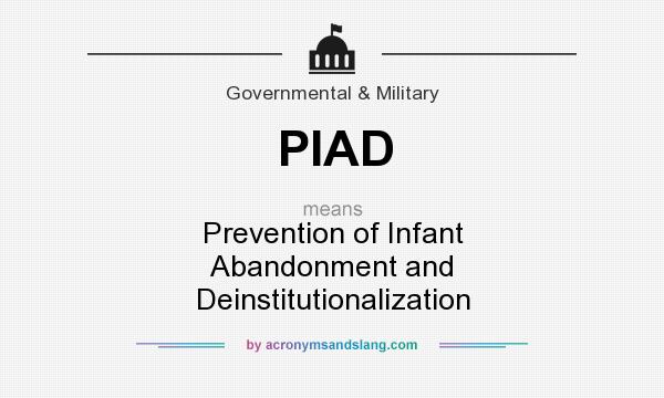 What does PIAD mean? It stands for Prevention of Infant Abandonment and Deinstitutionalization
