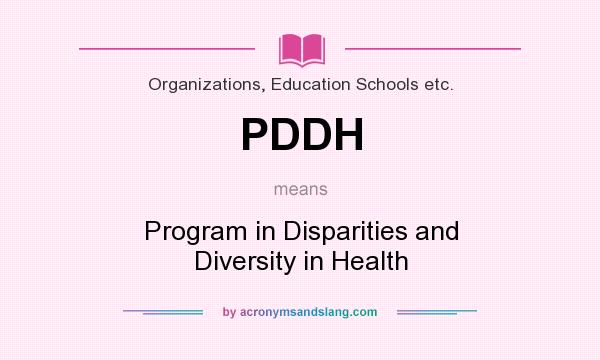 What does PDDH mean? It stands for Program in Disparities and Diversity in Health