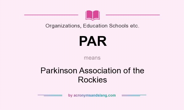 What does PAR mean? It stands for Parkinson Association of the Rockies