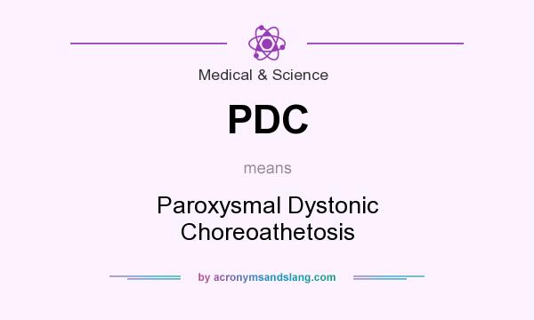 What does PDC mean? It stands for Paroxysmal Dystonic Choreoathetosis