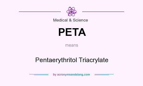 What does PETA mean? It stands for Pentaerythritol Triacrylate