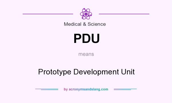 What does PDU mean? It stands for Prototype Development Unit