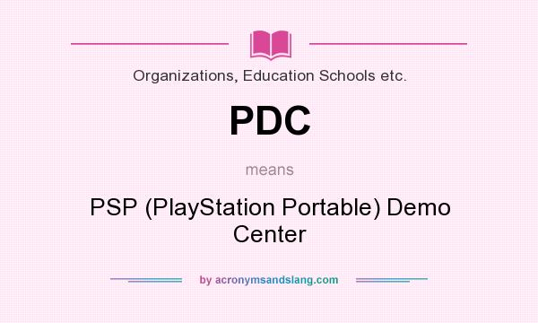 What does PDC mean? It stands for PSP (PlayStation Portable) Demo Center