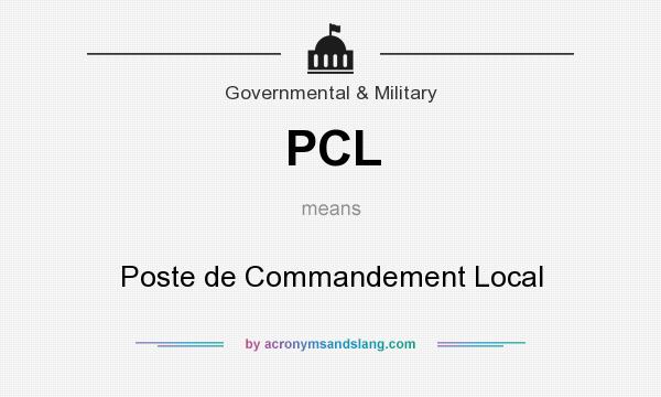 What does PCL mean? It stands for Poste de Commandement Local