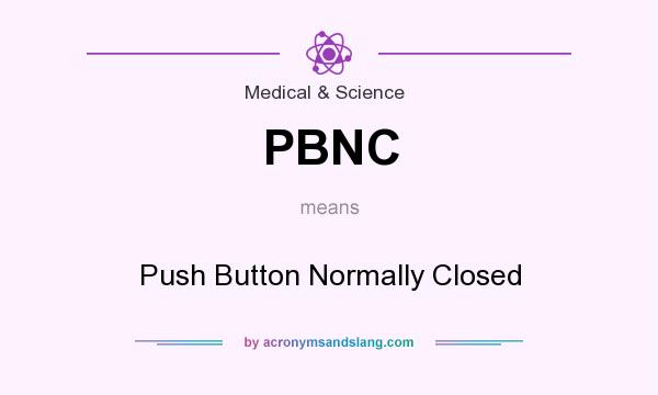 What does PBNC mean? It stands for Push Button Normally Closed