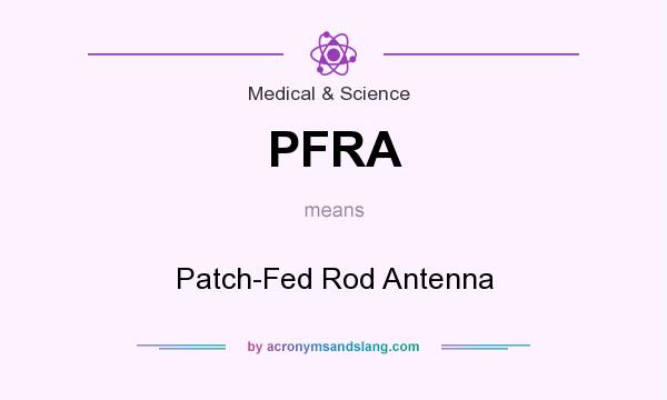 What does PFRA mean? It stands for Patch-Fed Rod Antenna