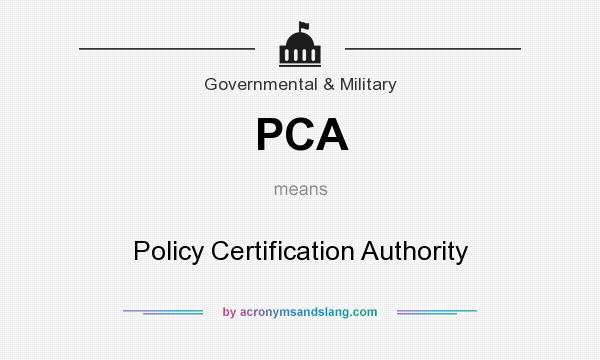 What does PCA mean? It stands for Policy Certification Authority