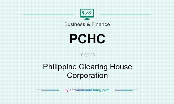 What does PCHC mean? It stands for Philippine Clearing House Corporation