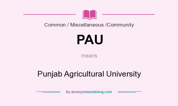 What does PAU mean? It stands for Punjab Agricultural University