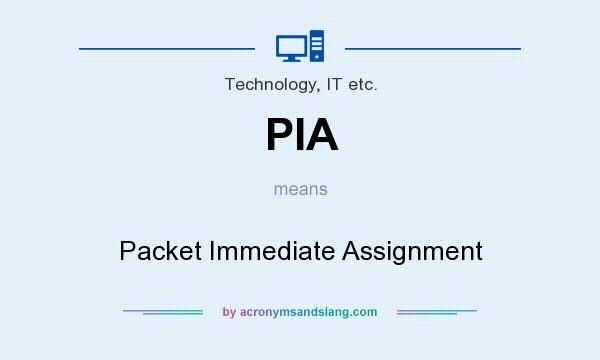 What does PIA mean? It stands for Packet Immediate Assignment