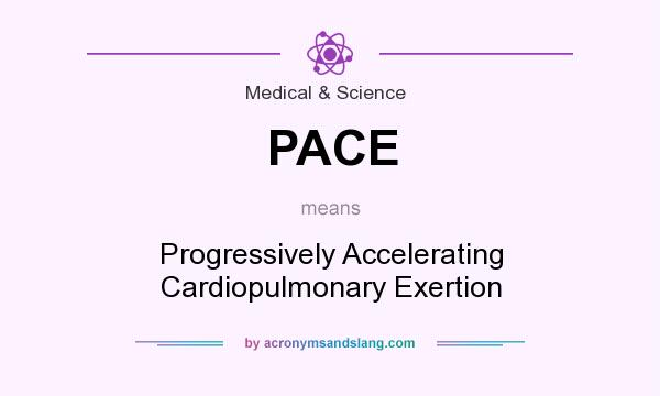 What does PACE mean? It stands for Progressively Accelerating Cardiopulmonary Exertion
