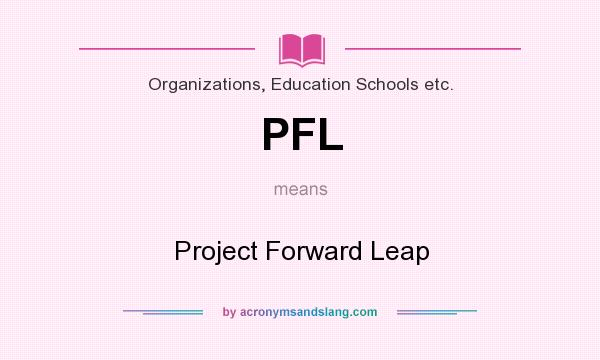 What does PFL mean? It stands for Project Forward Leap