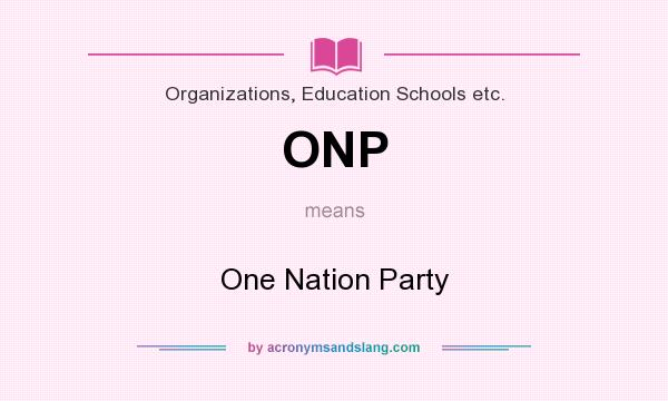 What does ONP mean? It stands for One Nation Party