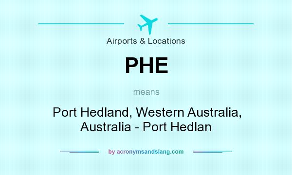 What does PHE mean? It stands for Port Hedland, Western Australia, Australia - Port Hedlan
