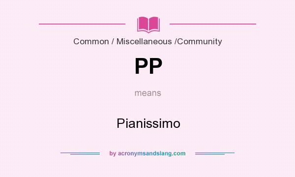 What does PP mean? It stands for Pianissimo