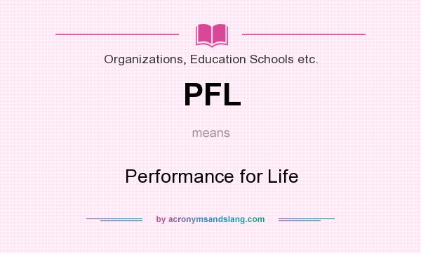 What does PFL mean? It stands for Performance for Life