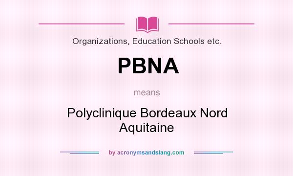 What does PBNA mean? It stands for Polyclinique Bordeaux Nord Aquitaine