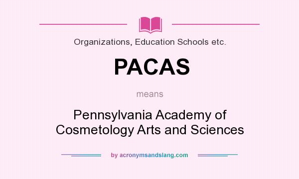 What does PACAS mean? It stands for Pennsylvania Academy of Cosmetology Arts and Sciences