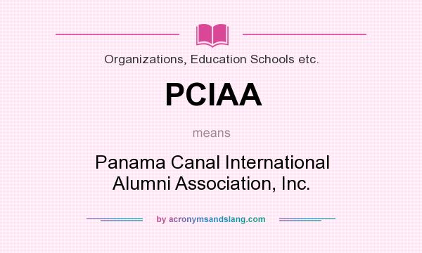 What does PCIAA mean? It stands for Panama Canal International Alumni Association, Inc.