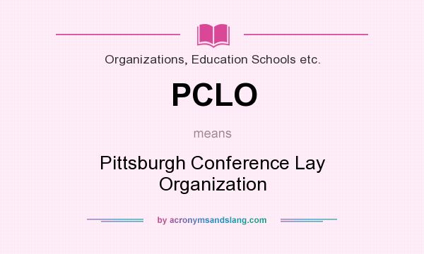 What does PCLO mean? It stands for Pittsburgh Conference Lay Organization