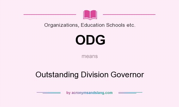 What does ODG mean? It stands for Outstanding Division Governor