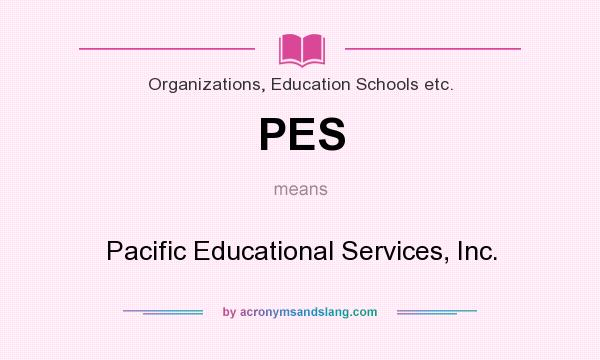 What does PES mean? It stands for Pacific Educational Services, Inc.