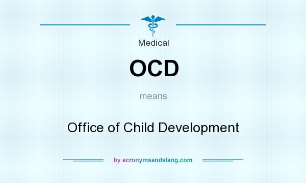 What does OCD mean? It stands for Office of Child Development