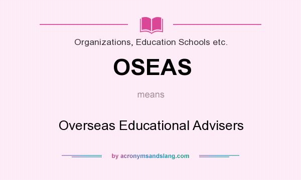 What does OSEAS mean? It stands for Overseas Educational Advisers