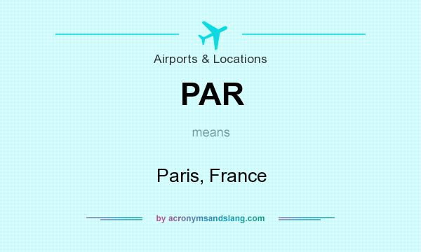 What does PAR mean? It stands for Paris, France