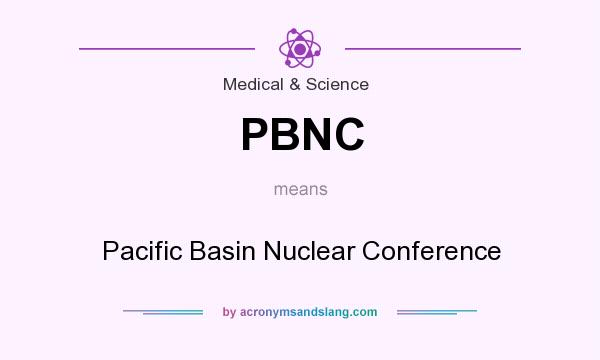 What does PBNC mean? It stands for Pacific Basin Nuclear Conference