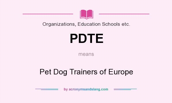 What does PDTE mean? It stands for Pet Dog Trainers of Europe