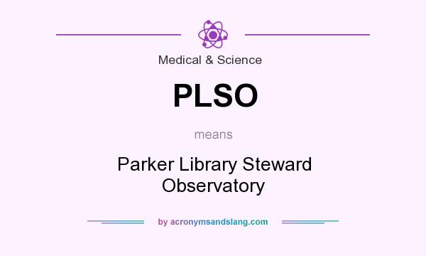 What does PLSO mean? It stands for Parker Library Steward Observatory