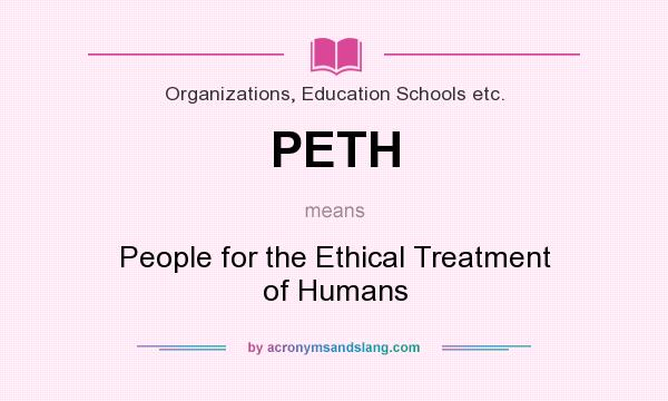 What does PETH mean? It stands for People for the Ethical Treatment of Humans