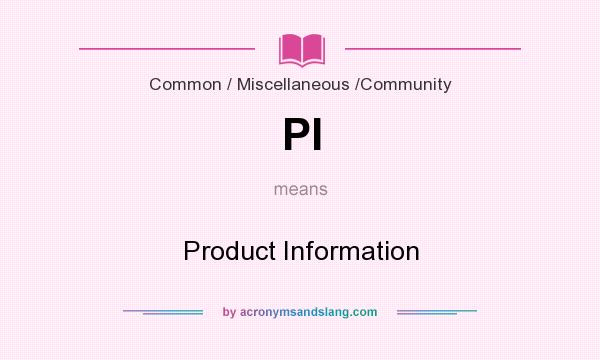 What does PI mean? It stands for Product Information