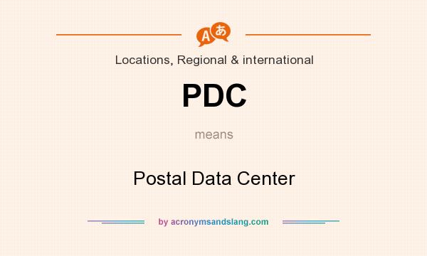 What does PDC mean? It stands for Postal Data Center
