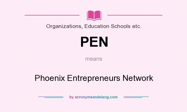 What does PEN mean? It stands for Phoenix Entrepreneurs Network