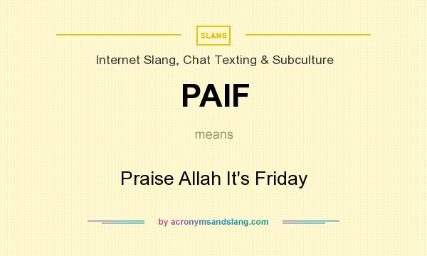 What does PAIF mean? It stands for Praise Allah It`s Friday